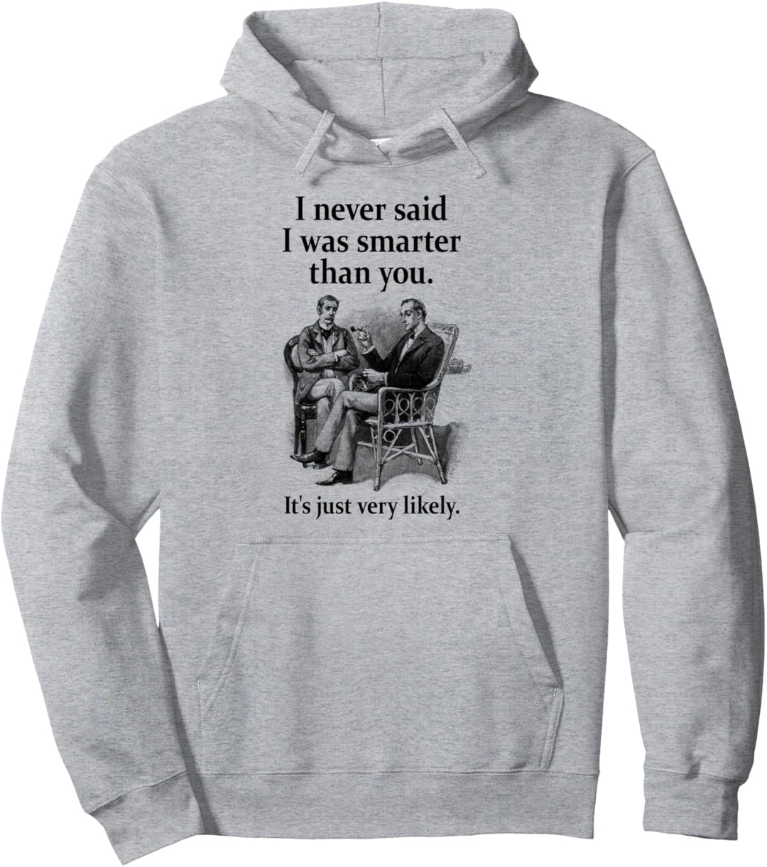 Sherlock Holmes Ich habe nie gesagt, dass ich klüger bin Lustig Pullover Hoodie