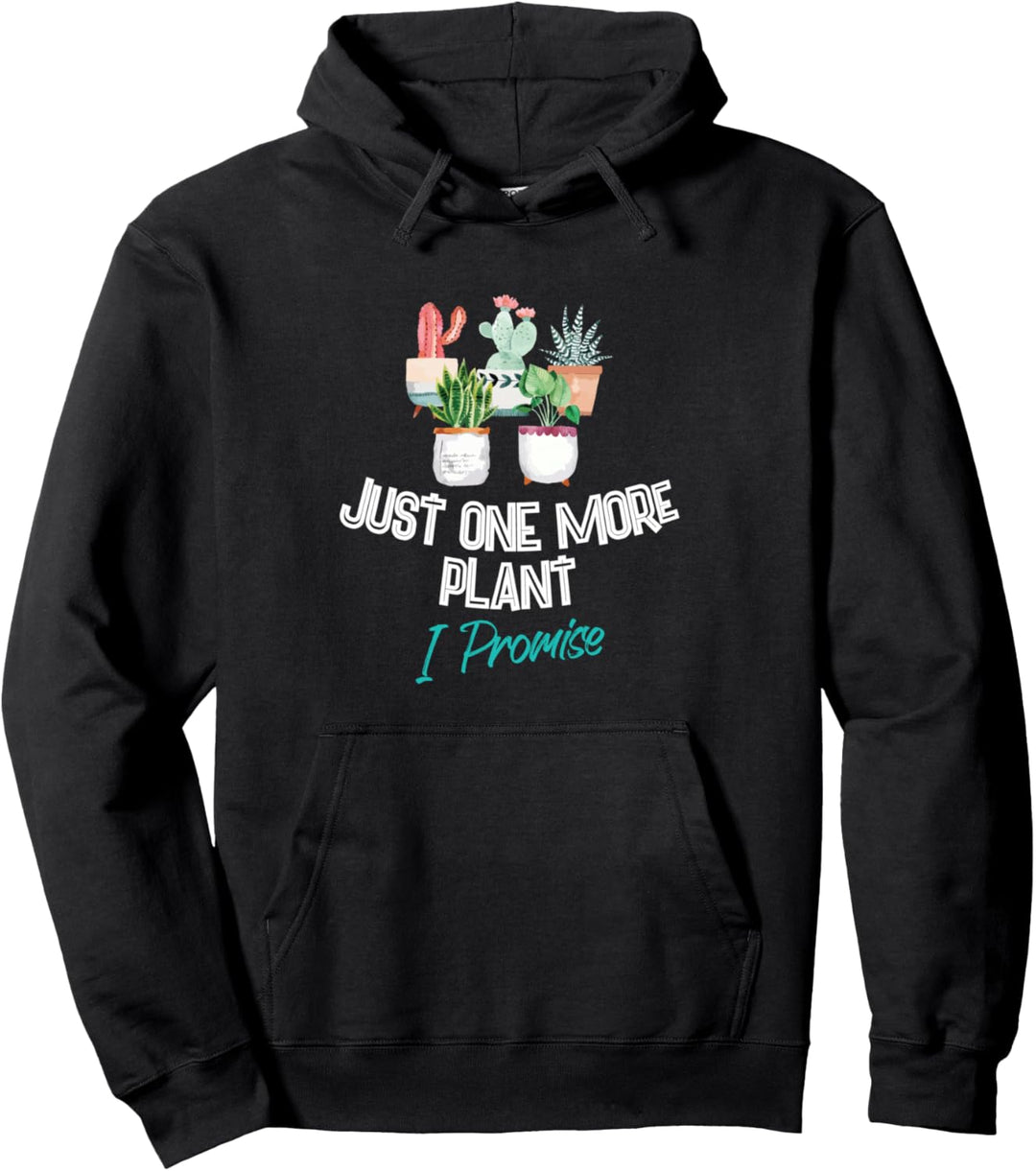 Just One More Plant I Promise - Houseplant Appreciation Day Pullover Hoodie