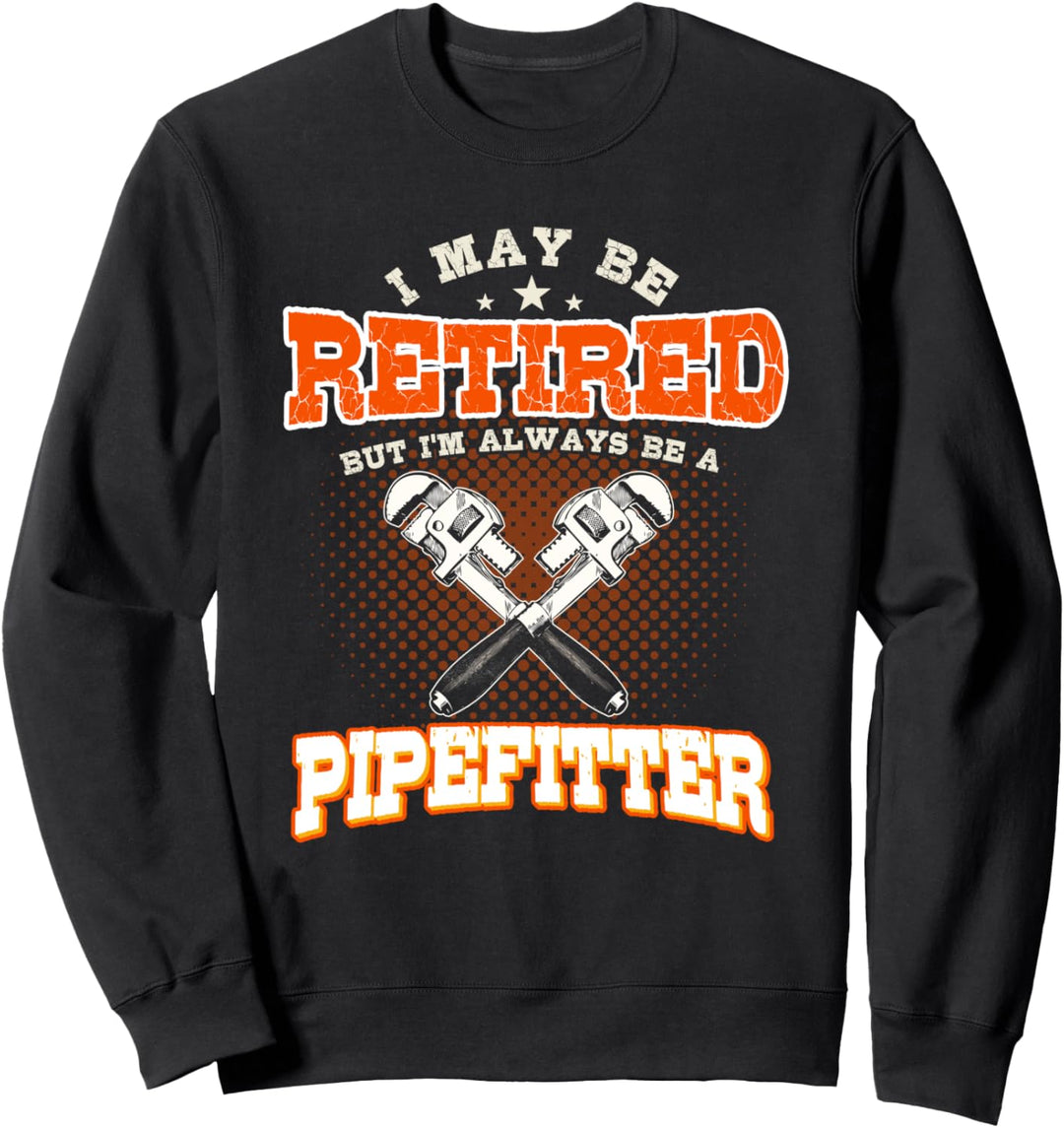 Pipefitter Gifts Funny Plumber Plumbing Retired Pipefitter Sweatshirt