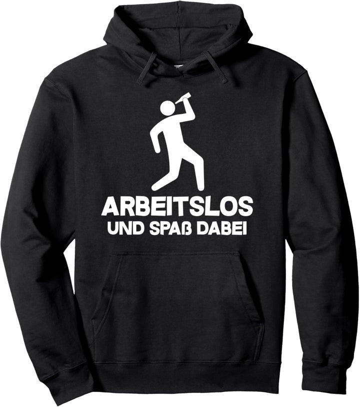 Arbeitslos und Spass dabei, Hartz 4, arbeiten, faulenzen Pullover Hoodie