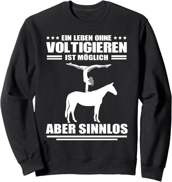 Ein Leben ohne Voltigieren ist möglich aber Sinnlos Sweatshirt