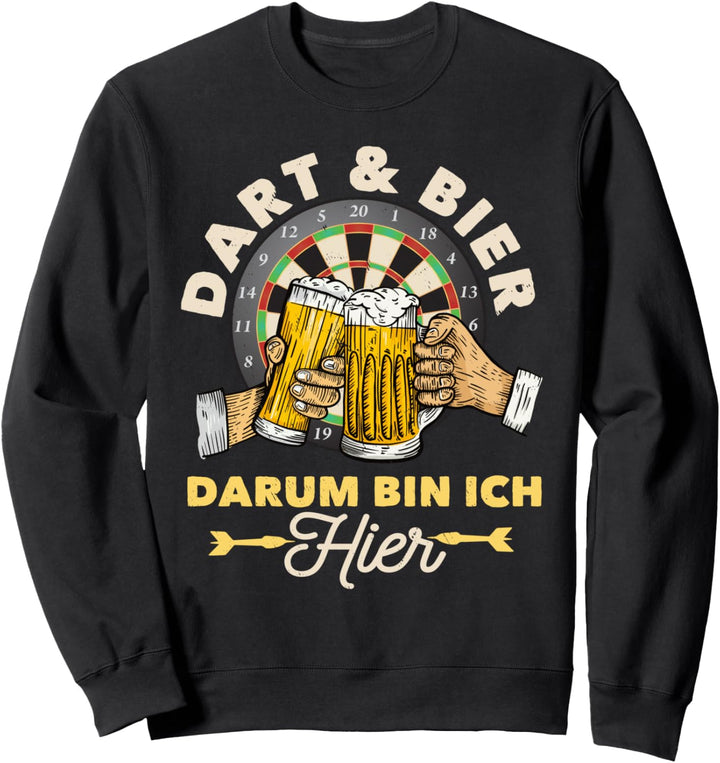 Dart und Bier darum bin ich hier Geschenk Dartspieler Sweatshirt
