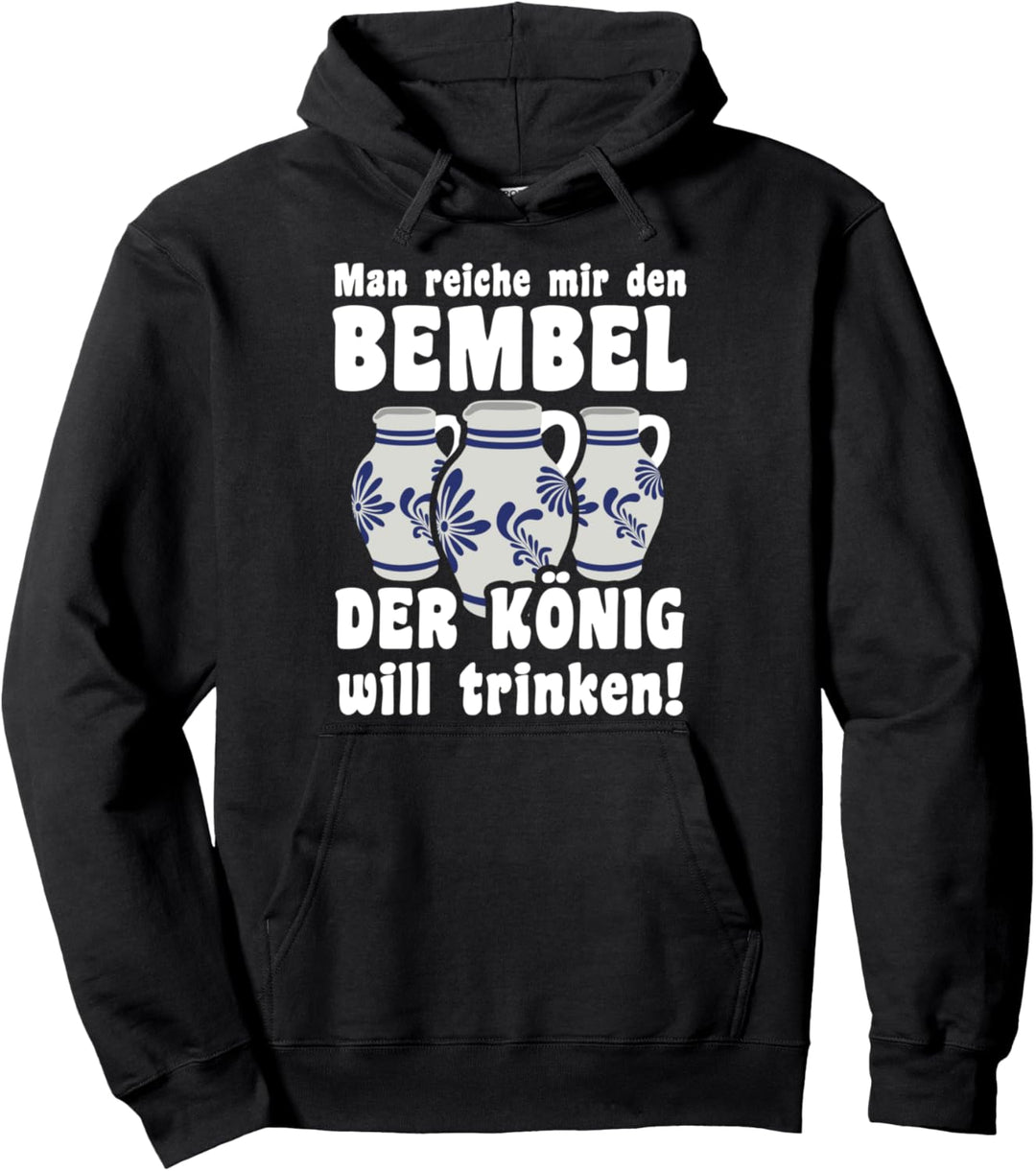 Man reiche mir den Bembel der König will trinken Pullover Hoodie