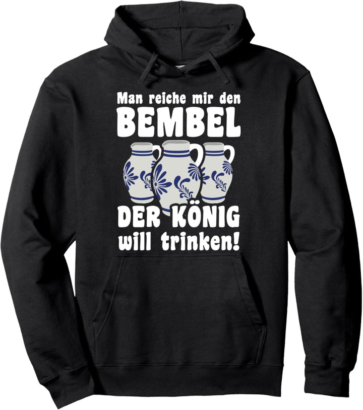 Man reiche mir den Bembel der König will trinken Pullover Hoodie