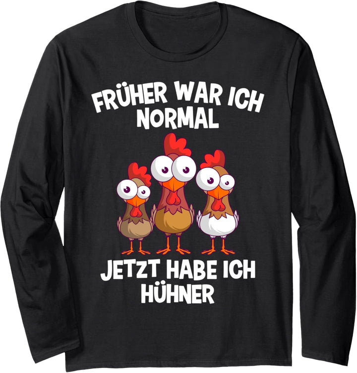 Früher War Ich Normal Heute Habe Ich Hühner Hühnerhalter Langarmshirt