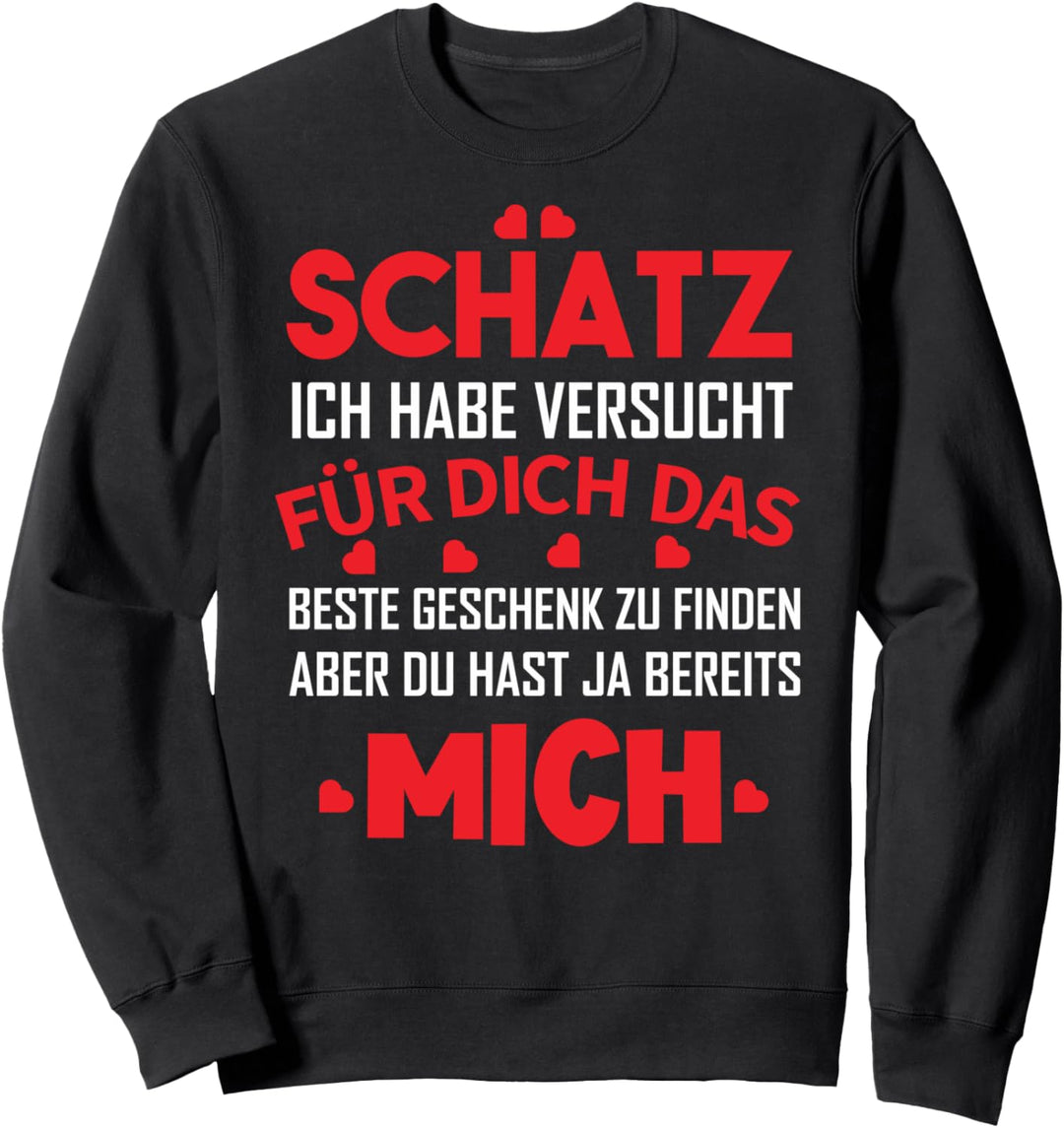Schatz ich habe versucht das perfekte Geschenk für dich Sweatshirt