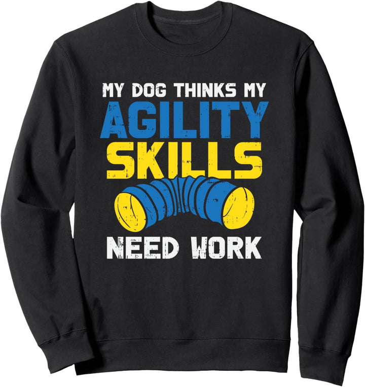 Mein Hund glaubt, Ich brauche mehr Agility Training Sweatshirt