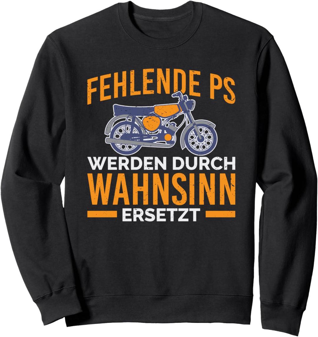 Fehlende PS werden durch Wahnsinn ersetzt Moped DDR Oldtimer Sweatshirt