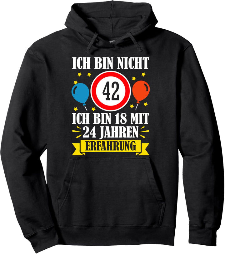 Ich Bin Nicht 42 Ich Bin 18 Mit 24 Jahren Erfahrung Birthday Pullover Hoodie