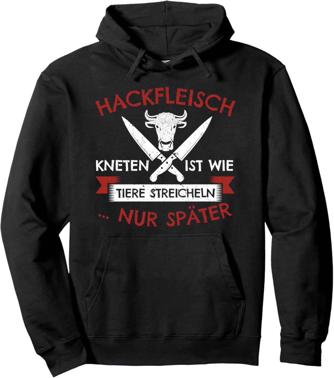Hackfleisch Kneten Ist Wie Tiere Streicheln ... Nur Später Pullover Hoodie