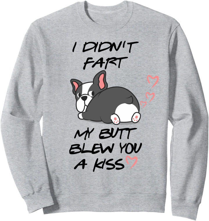 Lustiger Boston Terrier I Didn't Fart My Butt Blew You Kiss Sweatshirt