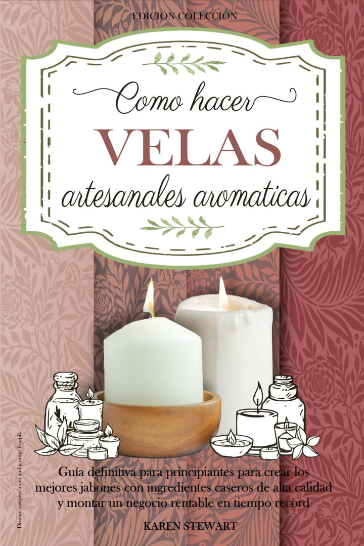 Como Hacer Velas Artesanales Aromáticas: Guía completa nivel principiante para aprender a elaborar l