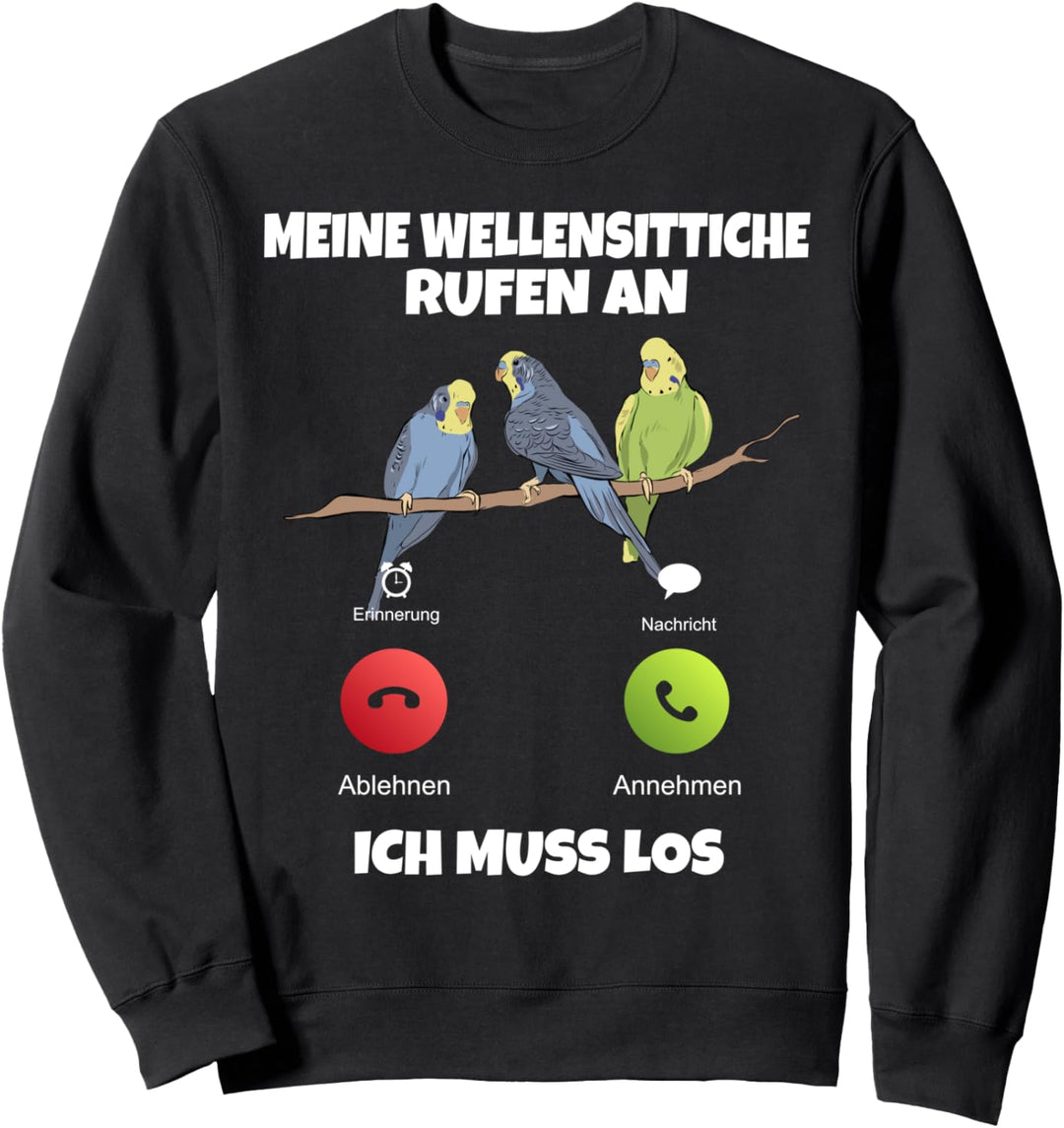 Meine Wellensittiche rufen an ich muss los Wellensittich Sweatshirt