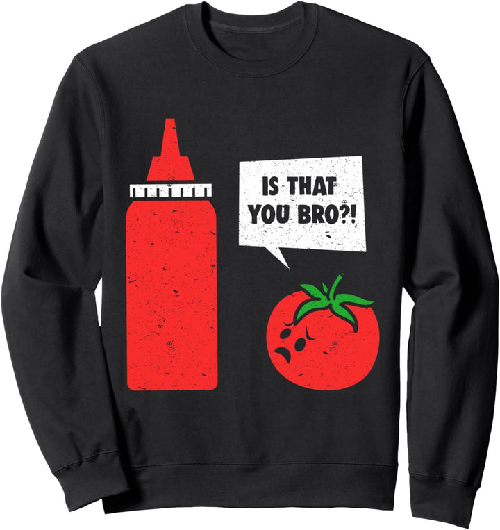 Tomate Ketchup Catsup sprechende Gewürze Ist, dass Sie Bro Sweatshirt