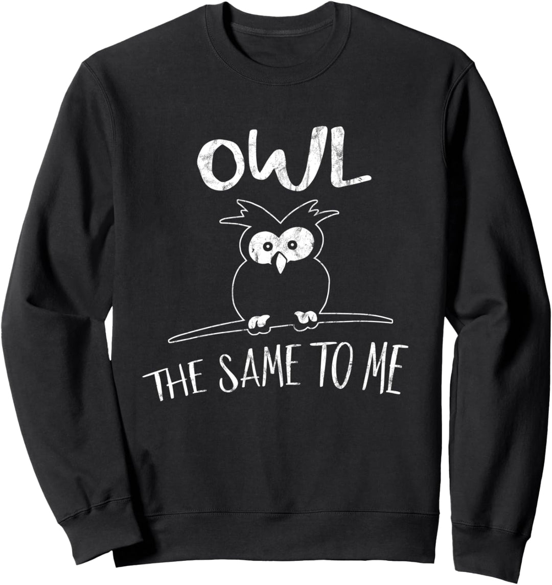 Owl The Same To Me | Mir egal gleichgültige Eule Sweatshirt