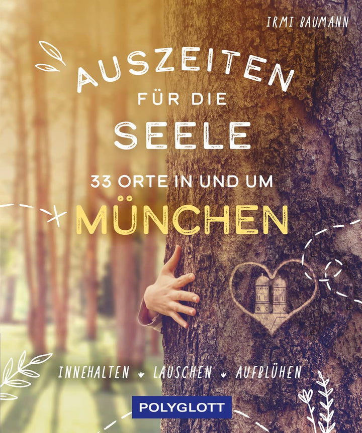 Auszeiten für die Seele in und um München: 33 Orte zum Innehalten, Lauschen und Aufblühen, Taschenbu