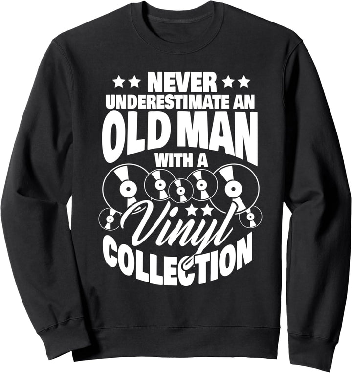 Never Underestimate an Old Man with a Vinyl Collection Dad Sweatshirt
