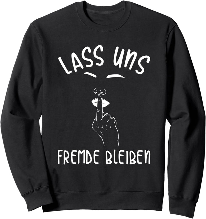 Lass Uns Fremde Bleiben Lustiges Spruch Sweatshirt