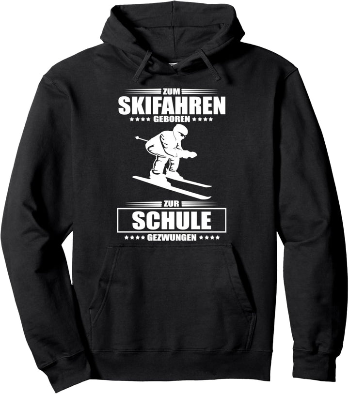 Zum Skifahren geboren - zur Schule gezwungen Pullover Hoodie