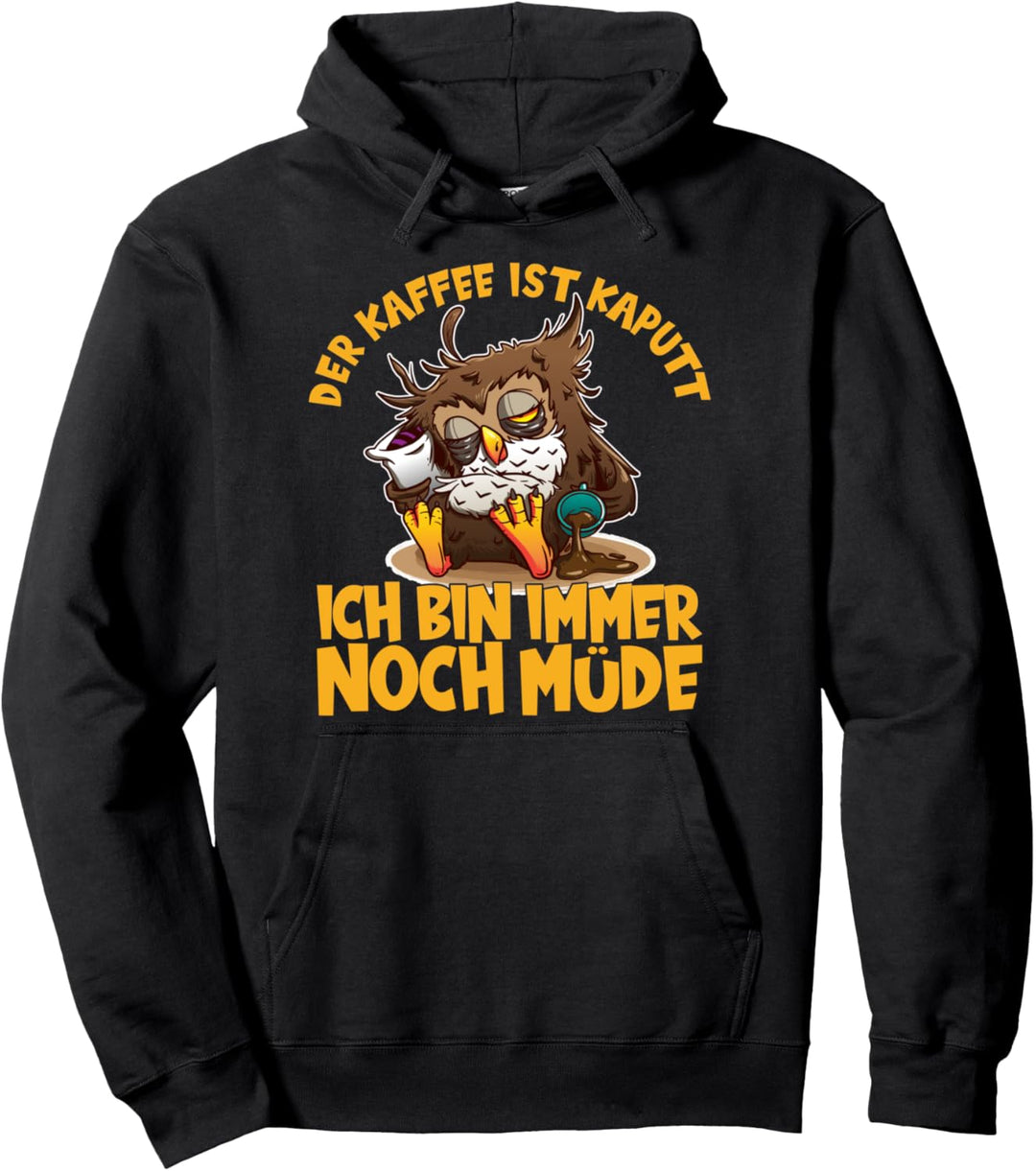 Der Kaffee ist kaputt ich bin noch müde Eule Kaffee Pullover Hoodie
