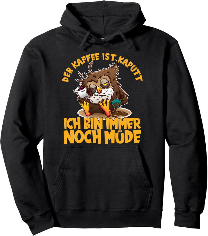 Der Kaffee ist kaputt ich bin noch müde Eule Kaffee Pullover Hoodie