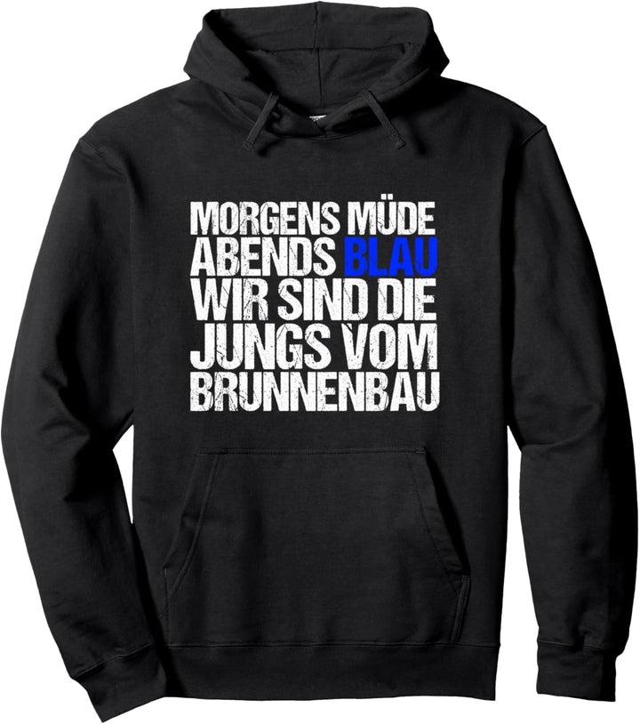 Morgens Müde Abends Blau Wir sind Die Jungs vom Brunnenbau Pullover Hoodie
