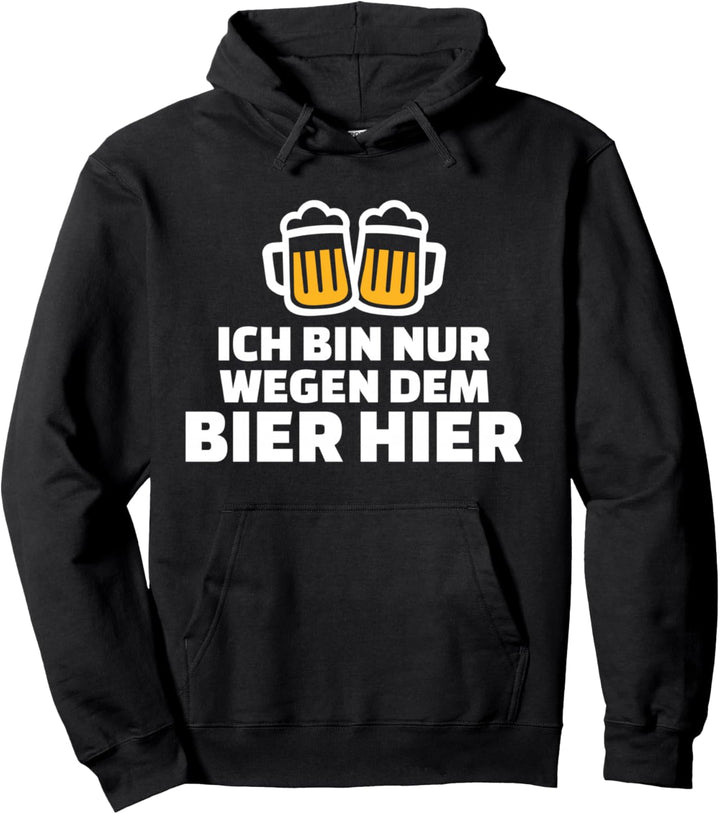 Ich bin nur wegen dem Bier hier Pullover Hoodie