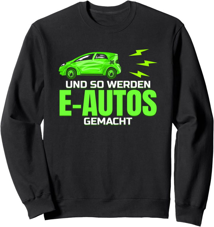 Und so werden E-Autos gemacht Lustiges Elektroauto Fahrzeug Sweatshirt