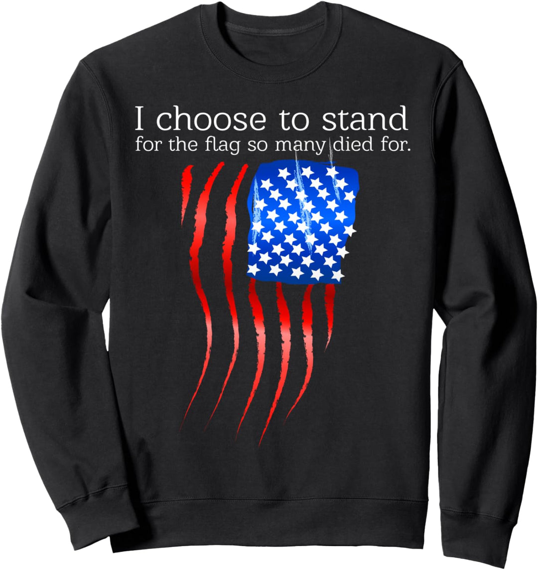 I choose to stand for the flag patriotic Sweatshirt