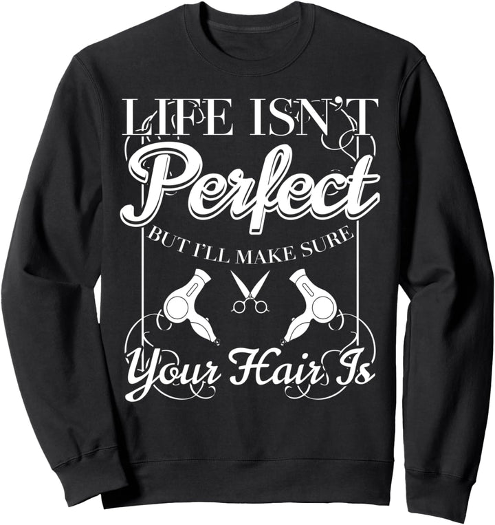 Das Leben ist nicht perfekt, aber die Haare Fun Sweatshirt