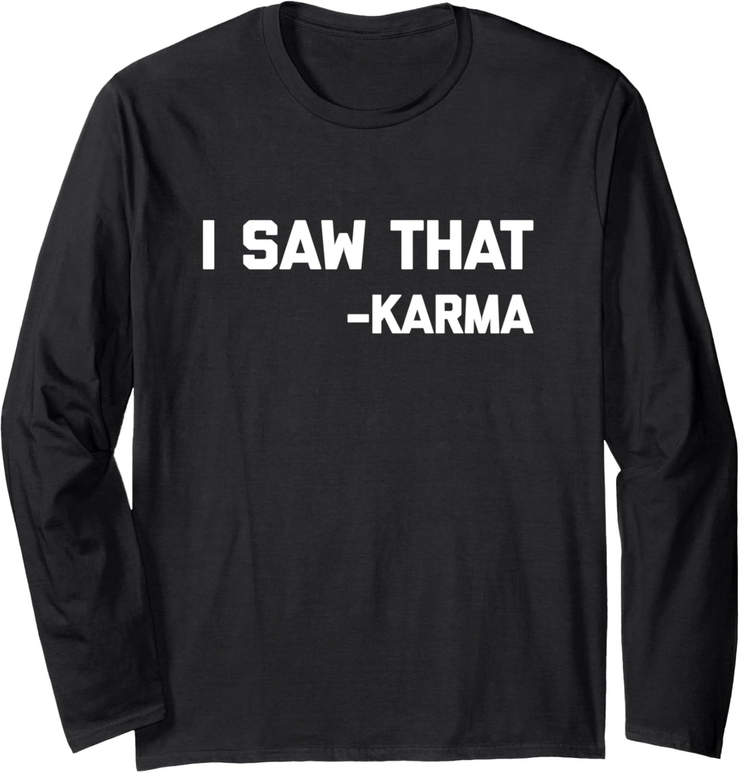 I Saw That (Karma) T-Shirt lustig Spruch sarkastisch cooles Karma Langarmshirt