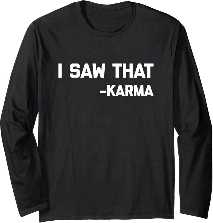 I Saw That (Karma) T-Shirt lustig Spruch sarkastisch cooles Karma Langarmshirt