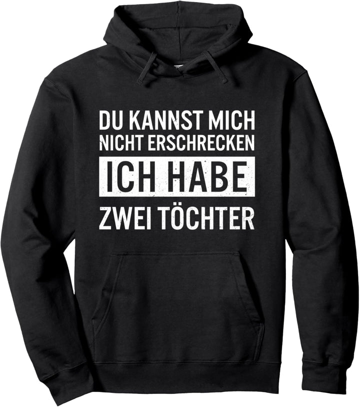 Du Kannst Mich Nicht Erschrecken Ich Habe Zwei Töchter Mama Pullover Hoodie