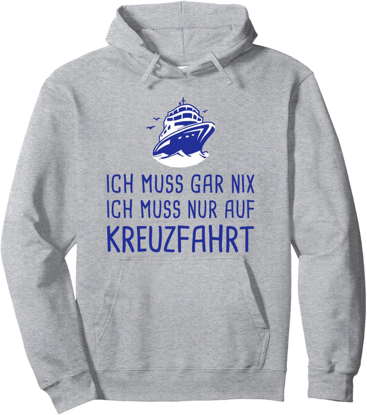 Ich Muss Gar Nix Ich Muss Nur Auf Kreuzfahrt Schiffsreise Pullover Hoodie