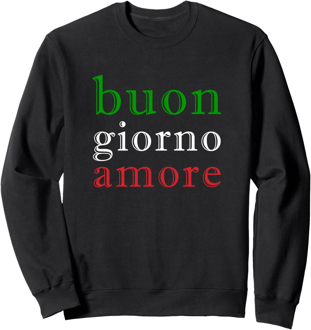 Buon Giorno Amore Italienischer Gruss Flagge Italiens Sweatshirt