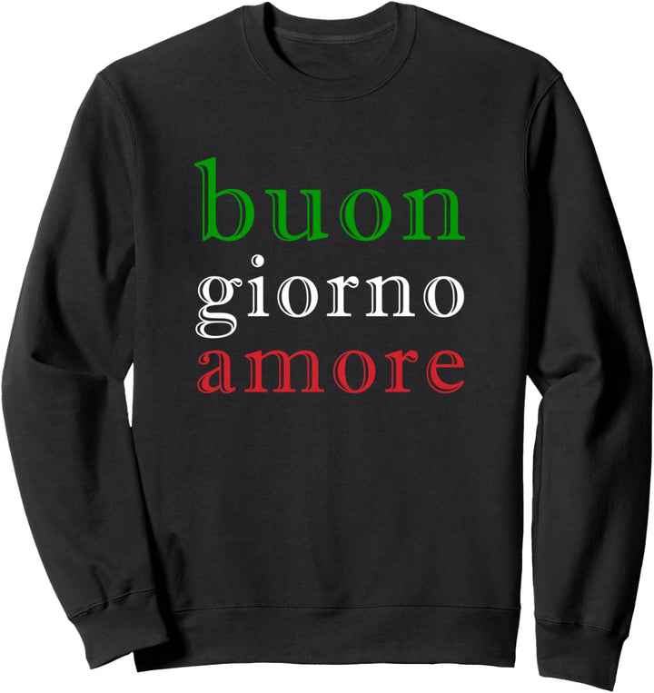 Buon Giorno Amore Italienischer Gruss Flagge Italiens Sweatshirt