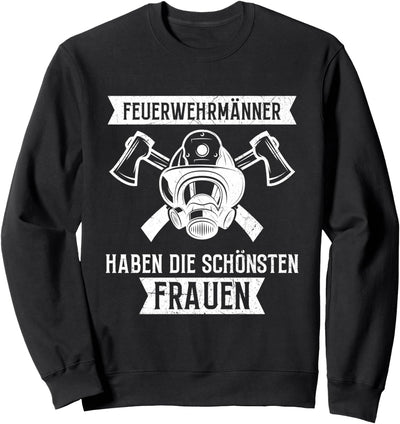 Feuerwehrmänner Haben Die Schönsten Frauen Feuerwehr Spruch Sweatshirt