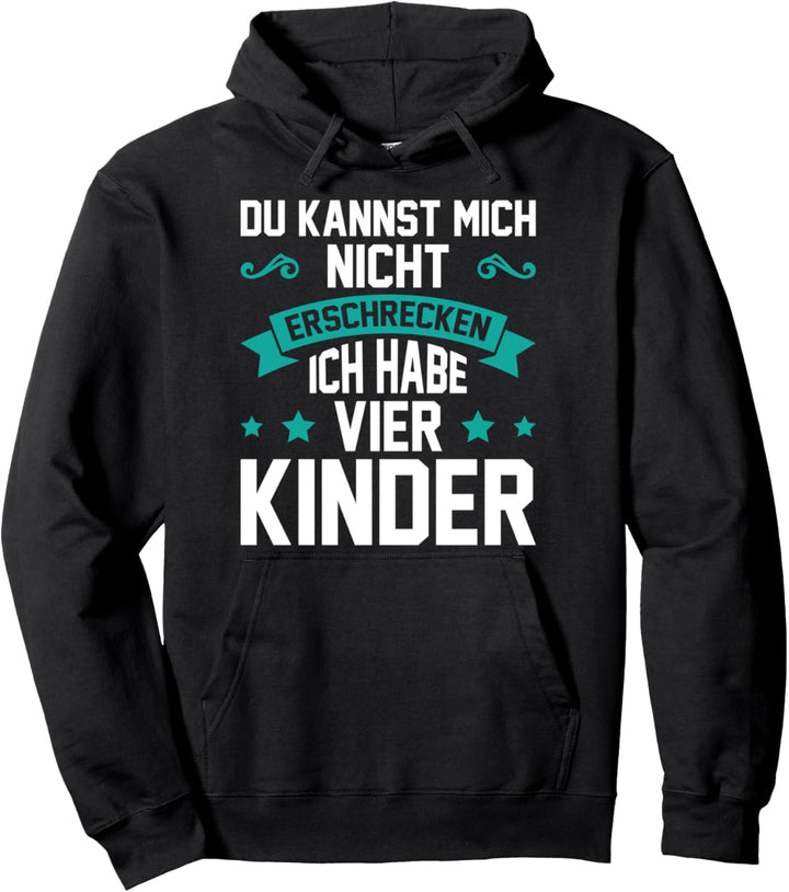 4 Du kannst mich nicht erschrecken ich habe vier Kinder Welt Pullover Hoodie