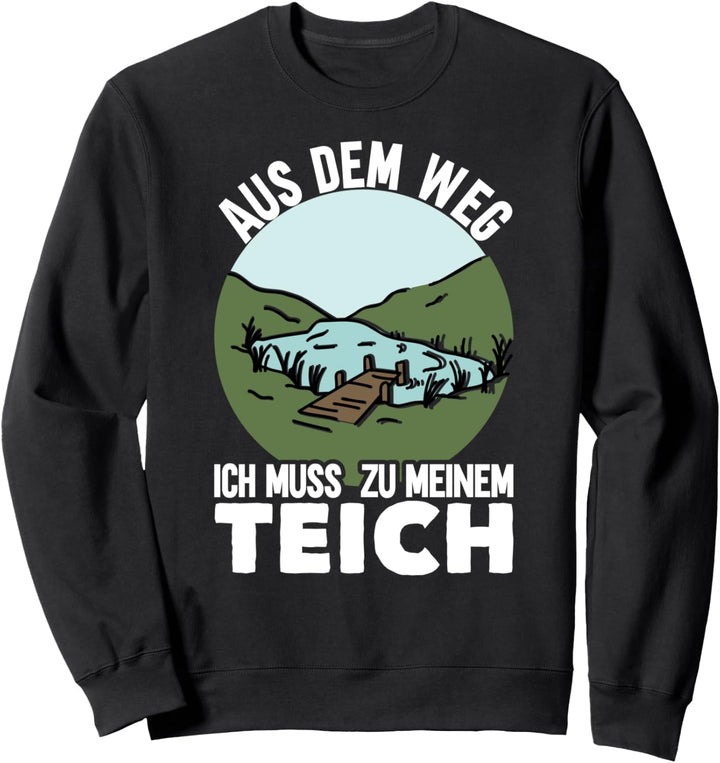 Aus Dem Weg Ich Muss Zu Meinem Teich Sweatshirt