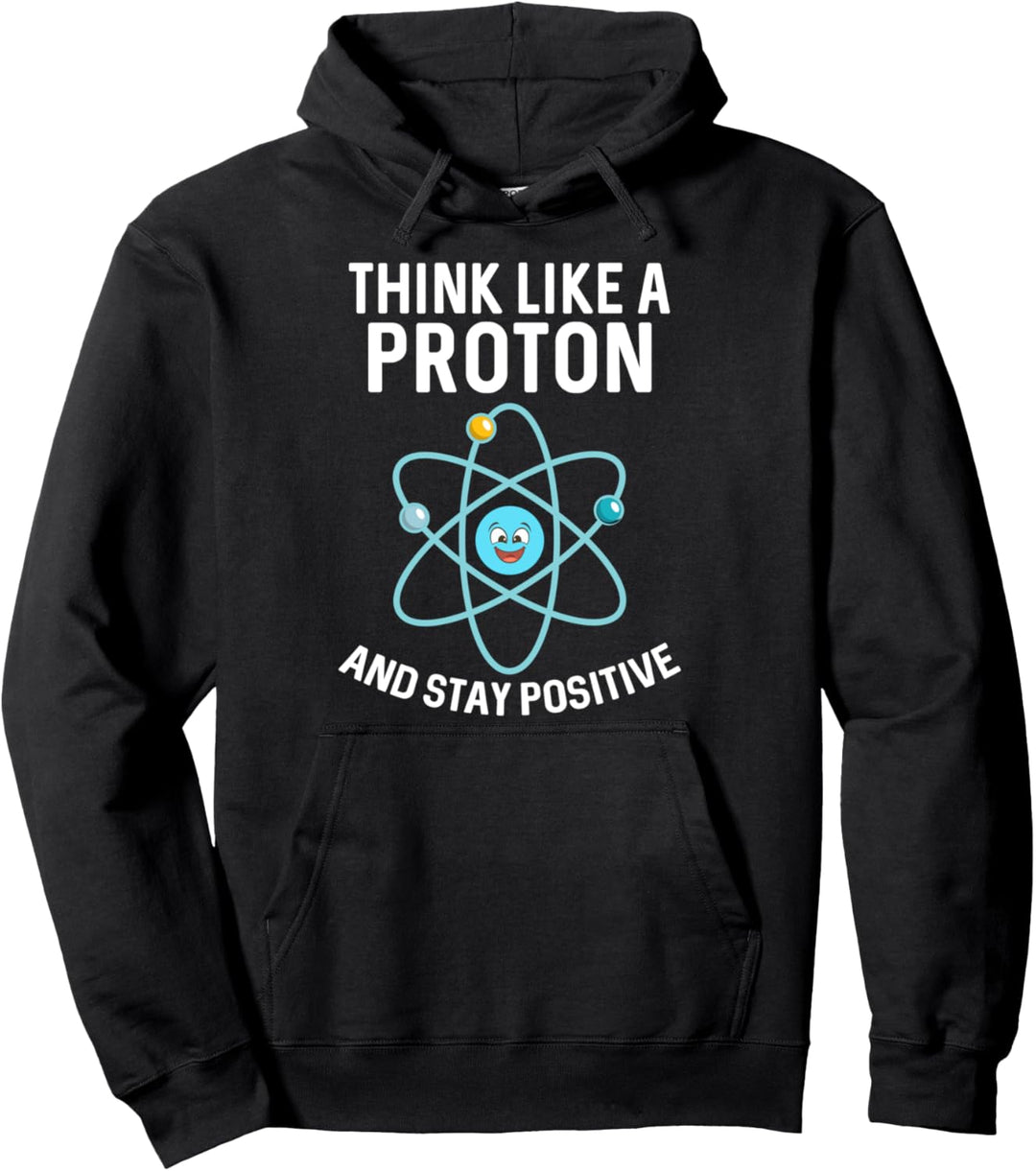 Think Like A Proton And Stay Positive Lustiges Science Nerd Pullover Hoodie