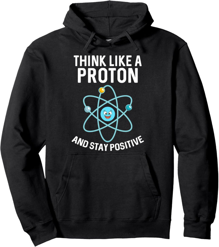 Think Like A Proton And Stay Positive Lustiges Science Nerd Pullover Hoodie