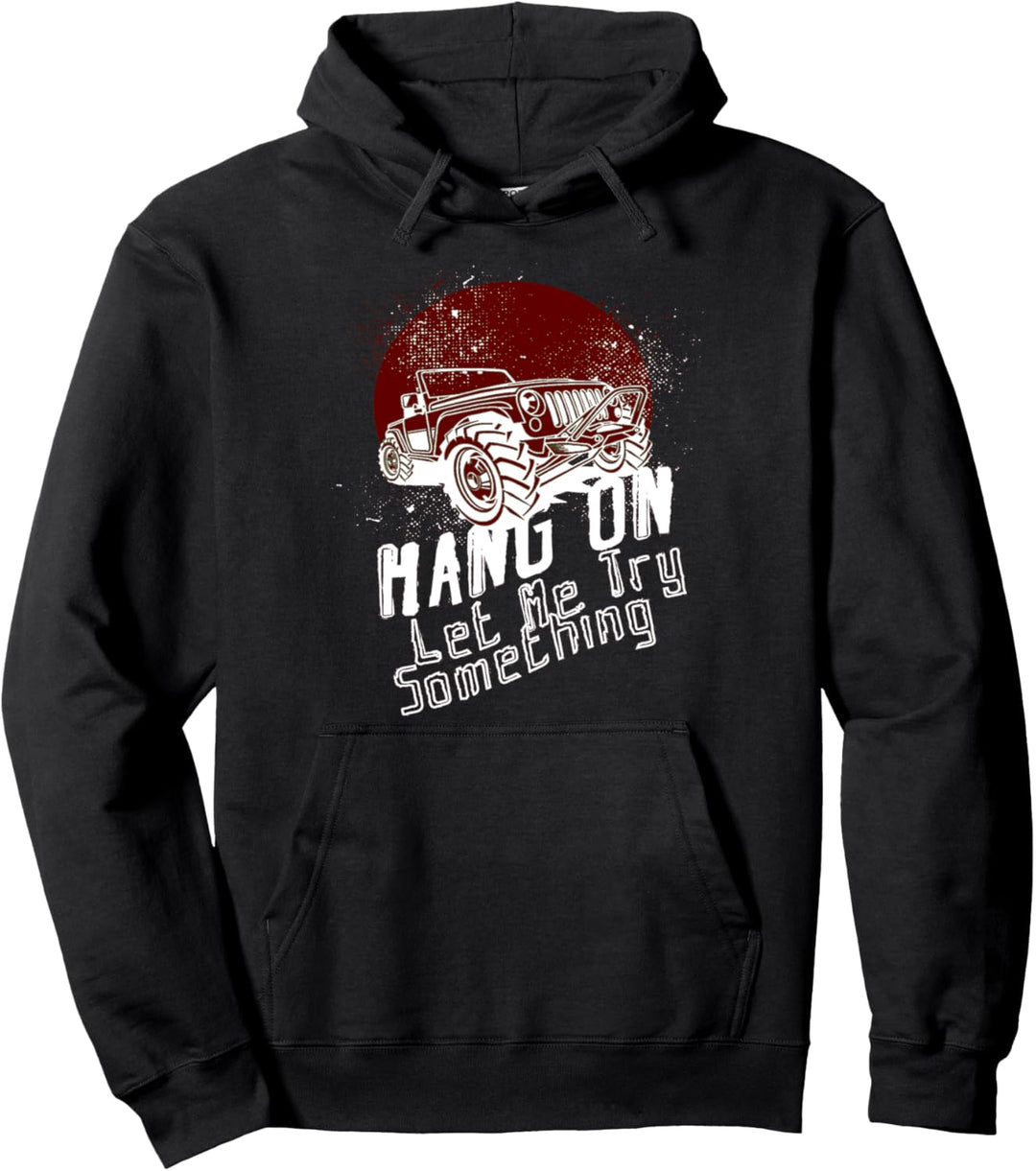 HANG ON LET ME TRY SOMETHING | Off Road SUV Vehicle Gift Pullover Hoodie