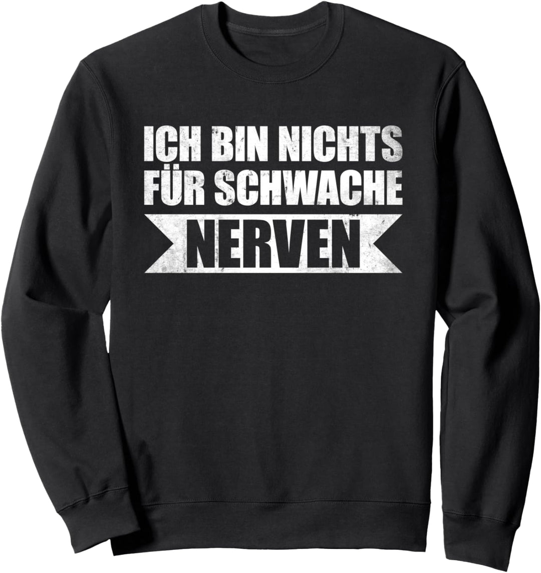 Ich bin nichts für schwache Nerven Sweatshirt