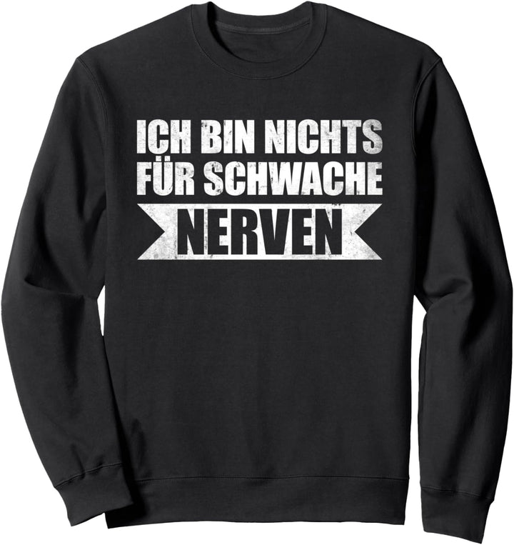Ich bin nichts für schwache Nerven Sweatshirt