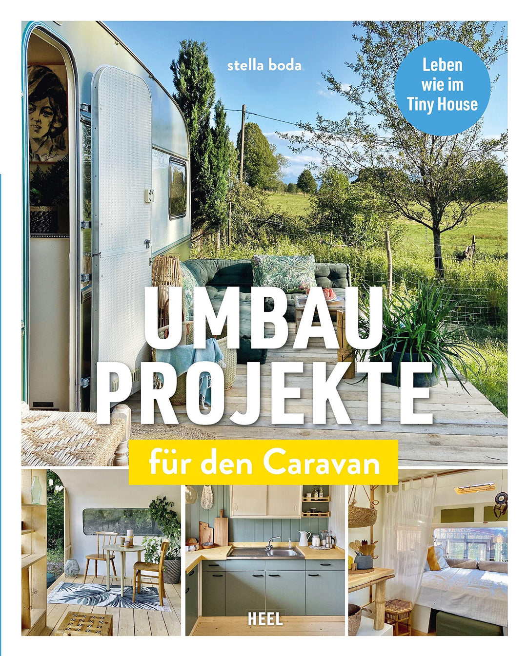 Umbauprojekte für den Caravan: Leben wie im Tiny House. Camper, Wohnwagen, Bauwagen ganz einfach umb