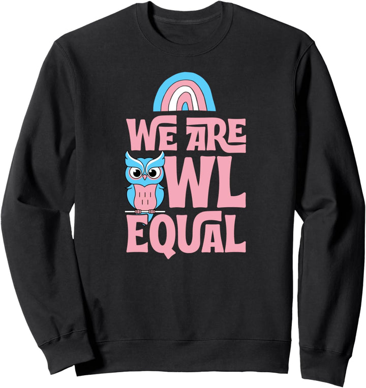 We Are Owl Equal Cute Funny LGBTQ Transgender Pride Pun Sweatshirt