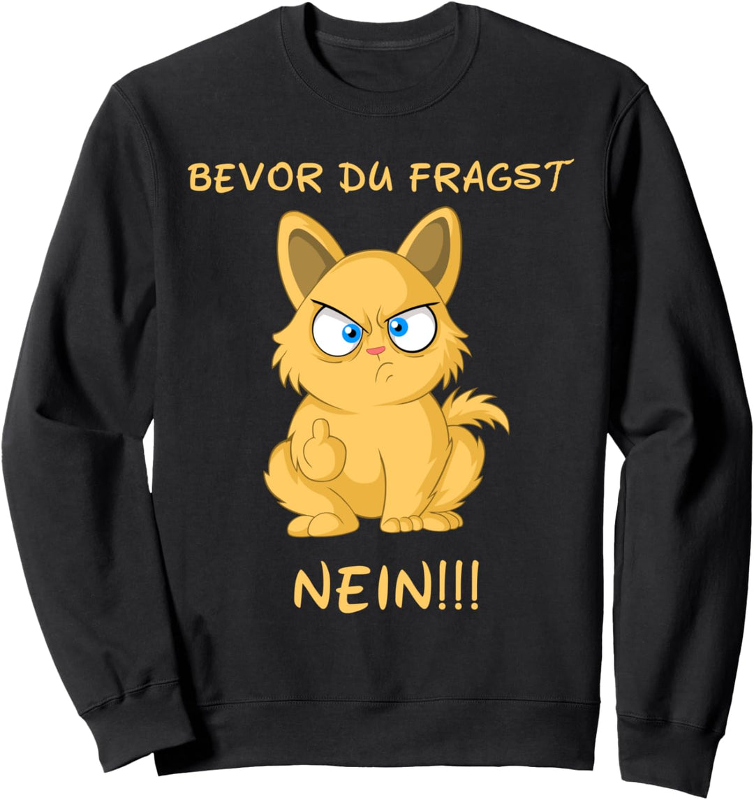 Bevor Du fragst Nein Katze Geschenk Sweatshirt