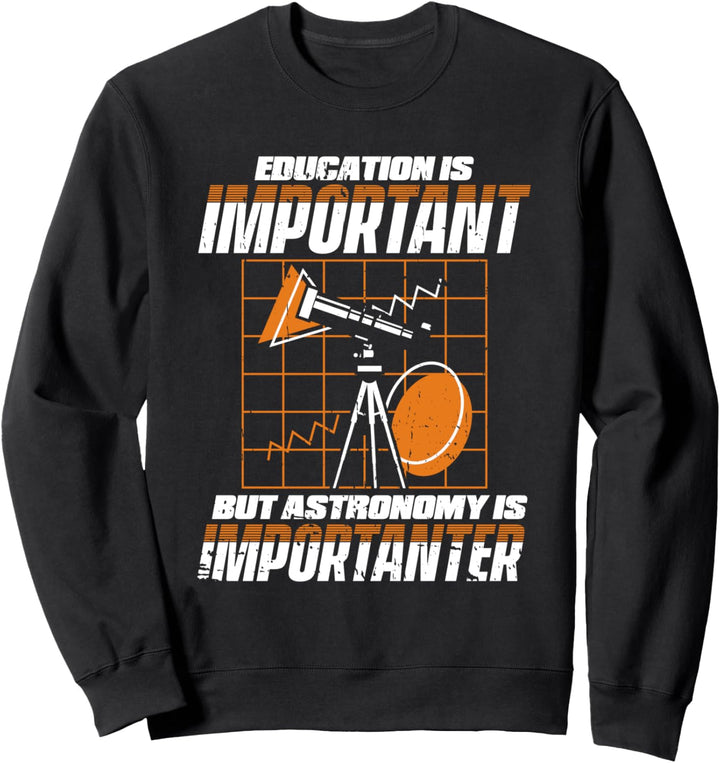 Education Is Important But Astronomy Is Importanter Sweatshirt
