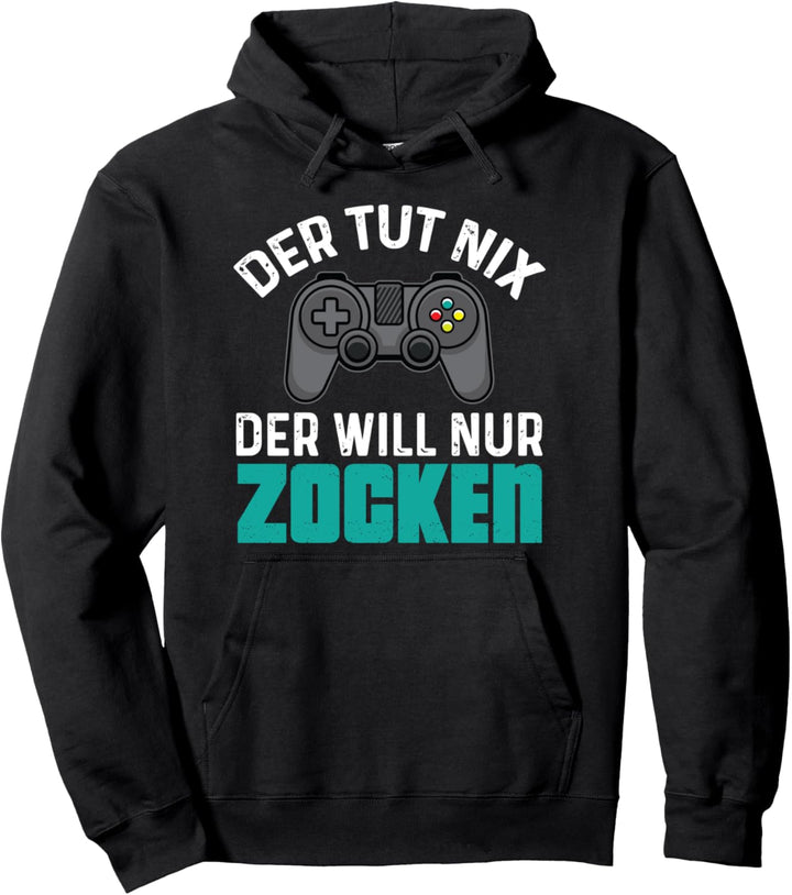 Der Tut Nix Der Will Nur Zocken Lustiger Sarkasmus Spruch Pullover Hoodie