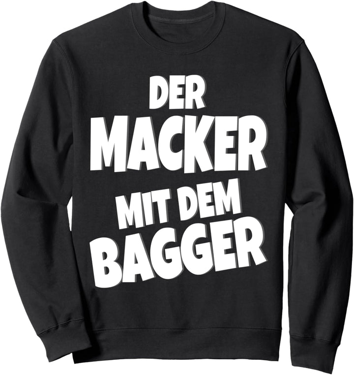 Der Macker mit dem Bagger - Fun Baggerfahrer Sweatshirt